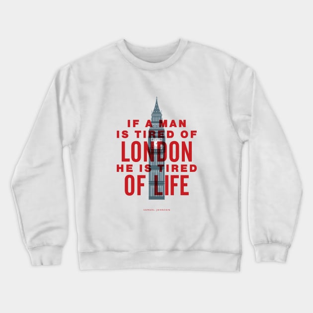 If A Man is Tired of London He is Tired of Life Crewneck Sweatshirt by MotivatedType